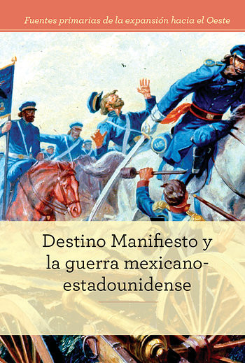 Destino Manifiesto y la guerra mexicano-estadounidense (Manifest Destiny and the Mexican-American War) by Zachary Deibel, Christina Green, 9781502629050
