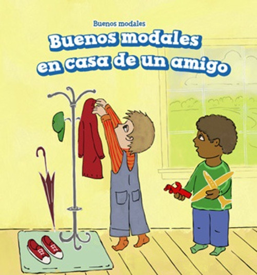Buenos modales en casa de un amigo (Good Manners at a Friend's House) by Holly Abraham, Eida de la Vega, 9781508157045