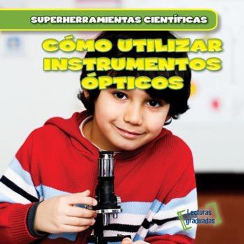 Cómo utilizar instrumentos ópticos (Using Lenses) - 9781538206027 by Abigail B. Roberts, Alberto Jiménez, 9781538206027