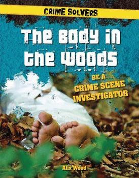 The Body in the Woods (Be a Crime Scene Investigator) by Alix Wood, 9781538206294