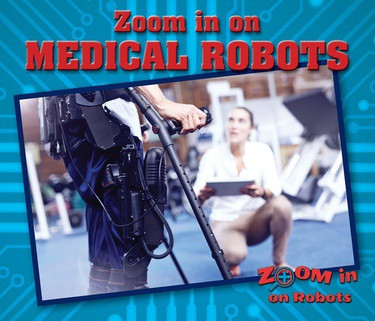 Zoom in on Medical Robots by Sara L. Latta, 9780766092280