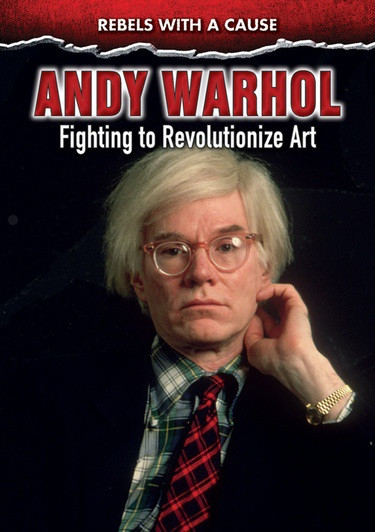 Andy Warhol (Fighting to Revolutionize Art) by Edward Willett, 9780766092594