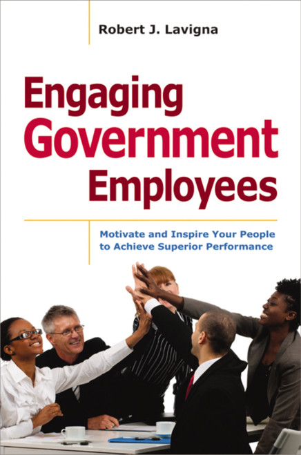 Engaging Government Employees (Motivate and Inspire Your People to Achieve Superior Performance) by Robert Lavigna, 9781400336357