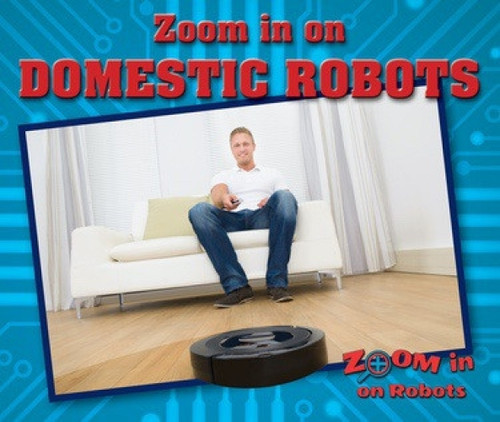 Zoom in on Domestic Robots - 9780766094444 by Jill Sherman