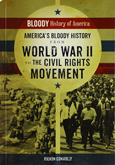America's Bloody History from World War II to the Civil Rights Movement - 9780766095571 by Kieron Connolly, 9780766095571