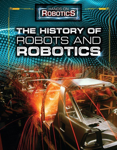 The History of Robots and Robotics - 9781499438932 by Margaux Baum, Jeri Freedman, 9781499438932