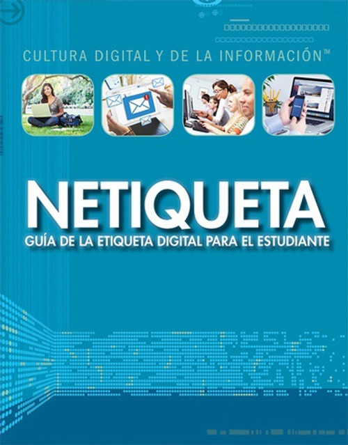Netiqueta: guía de la etiqueta digital para el estudiante (Netiquette: A Student's Guide to Digital Etiquette) - 9781499439649 by Kathy Furgang, Alberto Jiménez, 9781499439649