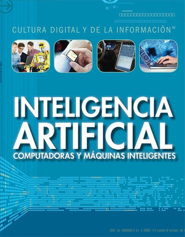 Inteligencia artificial: computadoras y máquinas inteligentes (Artificial Intelligence: Clever Computers and Smart Machines) - 9781499439670 by Joe Greek, Alberto Jiménez, 9781499439670