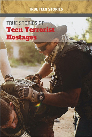 True Stories of Teen Terrorist Hostages by Kristin Thiel, 9781502631664