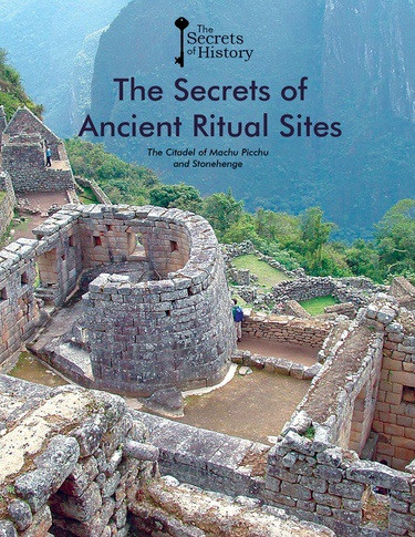 The Secrets of Ancient Ritual Sites (The Citadel of Machu Picchu and Stonehenge) by Ricard Regas, Albert Cañagueral, 9781502632746