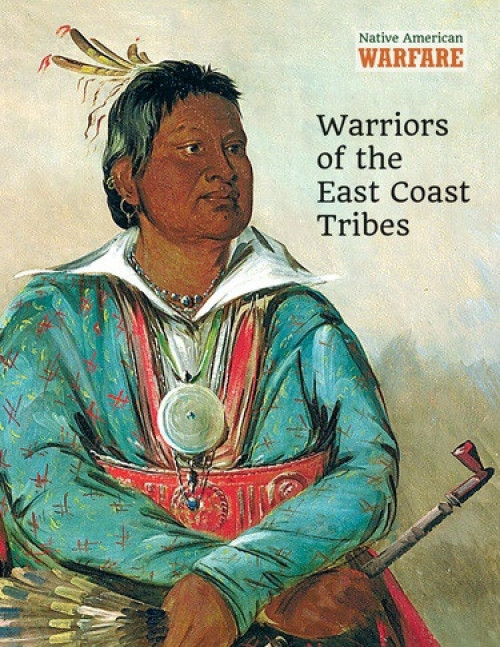 Warriors of the East Coast Tribes by Chris McNab, 9781502632845