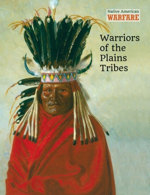 Warriors of the Plains Tribes by Chris McNab, 9781502632869