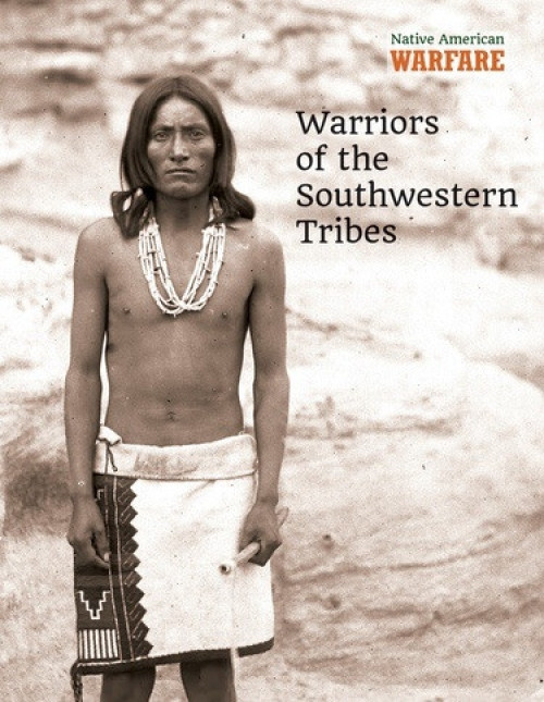 Warriors of the Southwestern Tribes by Chris McNab, 9781502632876