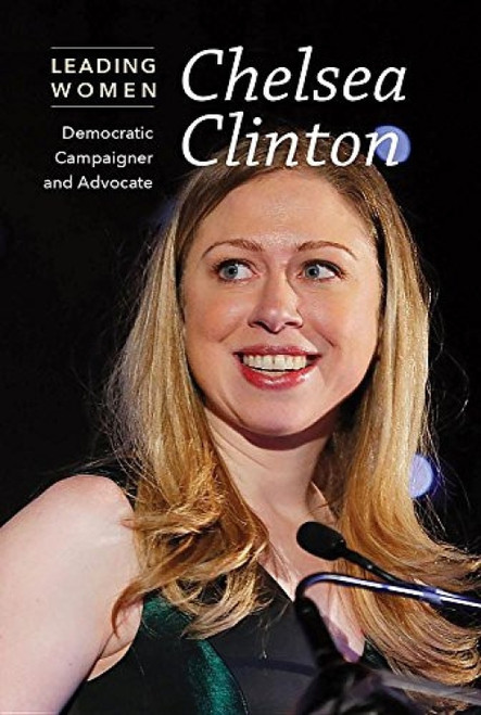 Chelsea Clinton (Democratic Campaigner and Advocate) - 9781502634115 by Cathleen Small