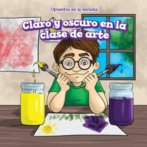 Claro y oscuro en la clase de arte (Light and Dark in Art Class) (Spanish Edition) by Patrick Hely, Rossana Zúñiga, 9781508163466
