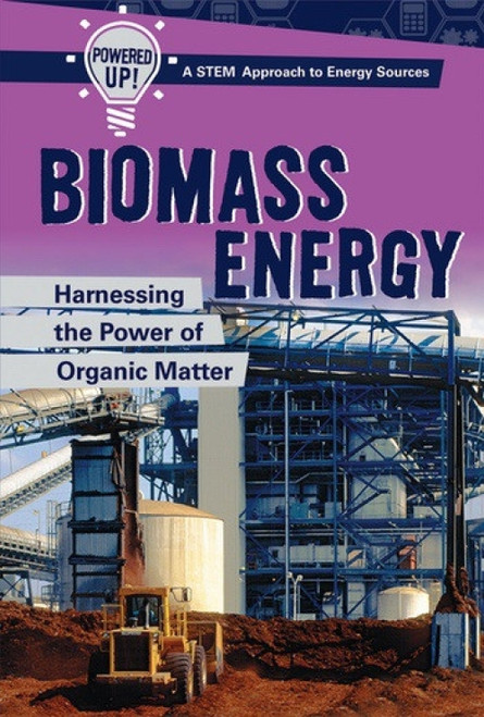 Biomass Energy (Harnessing the Power of Organic Matter) - 9781508164296 by Elizabeth Krajnik