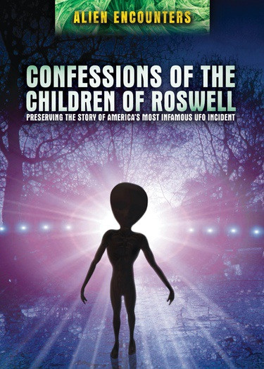 Confessions of the Children of Roswell (Preserving the Story of America's Most Infamous UFO Incident) by Thomas J. Carey, Donald R. Schmitt, 9781508176305