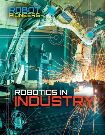 Robotics in Industry - 9781534563001 by Claudia Martin, 9781534563001