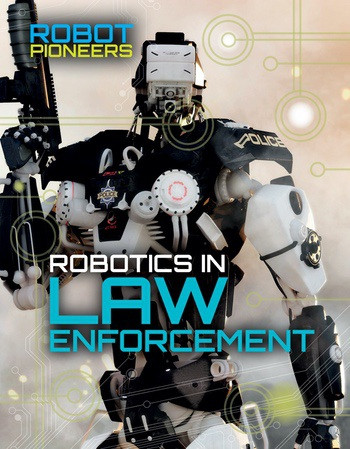 Robotics in Law Enforcement - 9781534563018 by Claudia Martin, 9781534563018