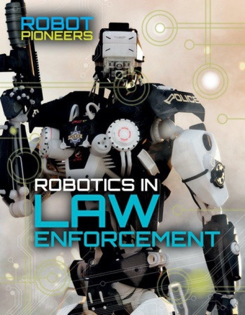 Robotics in Law Enforcement - 9781534563018 by Claudia Martin