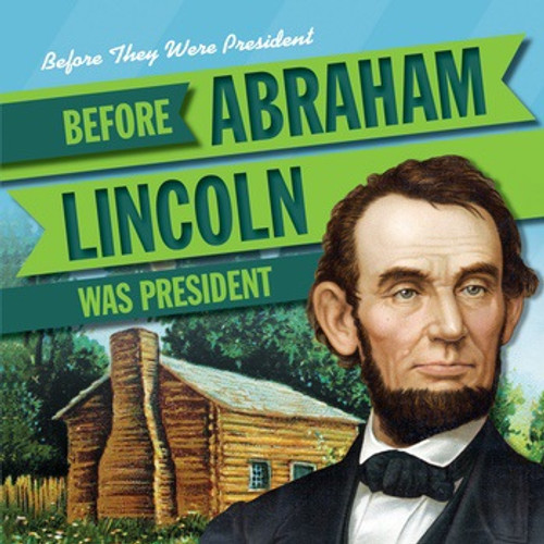 Before Abraham Lincoln Was President - 9781538210581 by Theresa Morlock, 9781538210581