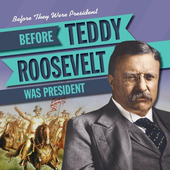 Before Teddy Roosevelt Was President by Therese M. Shea, 9781538210765