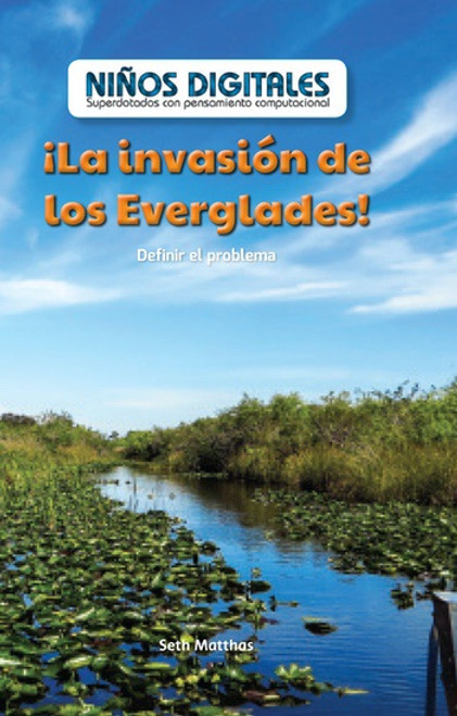 ¡La invasión de los Everglades!: Definir el problema (Everglades Invasion!: Defining the Problem) by Seth Matthas, 9781538328958
