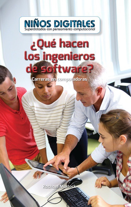 ¿Qué hacen los ingenieros de software? Carreras en computación (What Do Software Engineers Do?: Careers in Computers) by Rachael Morlock, 9781538329009