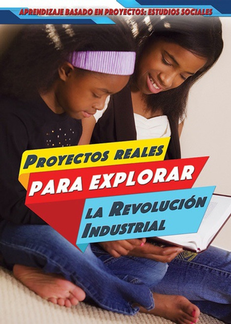 Proyectos reales para explorar la Revolución Industrial (Real-World Projects to Explore the Industrial Revolution) - 9781499440263 by Ellina Litmanovich, Alberto Jiménez, 9781499440263