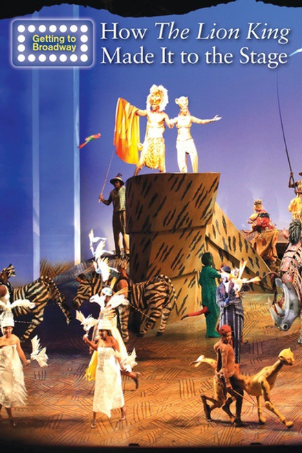 How The Lion King Made It to the Stage - 9781502635105 by Nancy Capaccio, 9781502635105
