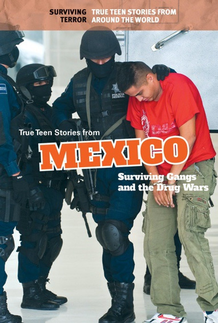 True Teen Stories from Mexico (Surviving Gangs and the Drug Wars) by Derek Miller, 9781502635563