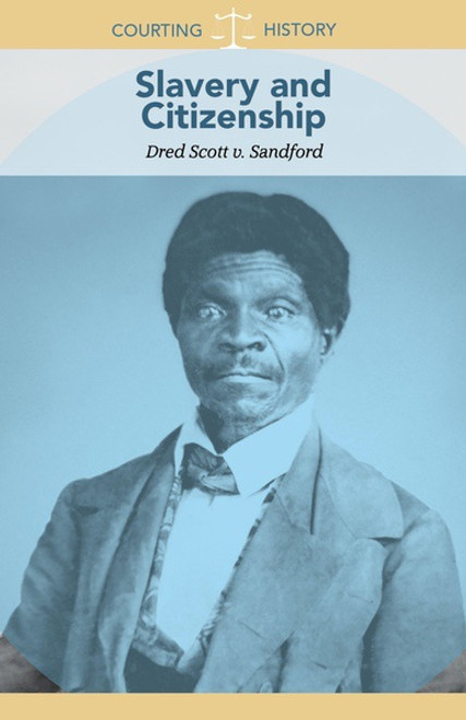 Slavery and Citizenship (Dred Scott v. Sandford) by Alison Morretta, 9781502635952