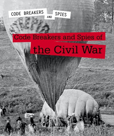 Code Breakers and Spies of the Civil War by Andrew Coddington, 9781502638472