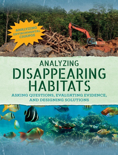 Analyzing Disappearing Habitats (Asking Questions, Evaluating Evidence, and Designing Solutions) by Philip Steele, 9781502639448