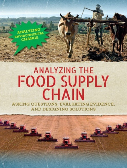 Analyzing the Food Supply Chain (Asking Questions, Evaluating Evidence, and Designing Solutions) - 9781502639486 by Philip Steele