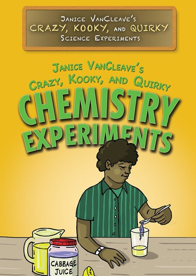 Janice VanCleave's Crazy, Kooky, and Quirky Chemistry Experiments by Janice VanCleave, 9781508180975