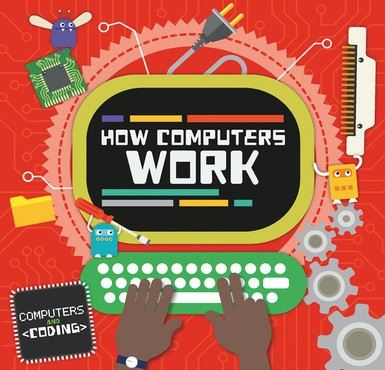How Computers Work - 9781534527089 by Steffi Cavell-Clarke, Thomas Welch, 9781534527089