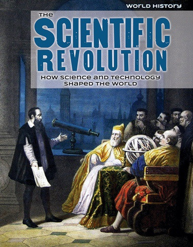 The Scientific Revolution (How Science and Technology Shaped the World) - 9781534563902 by Caroline Kennon, 9781534563902