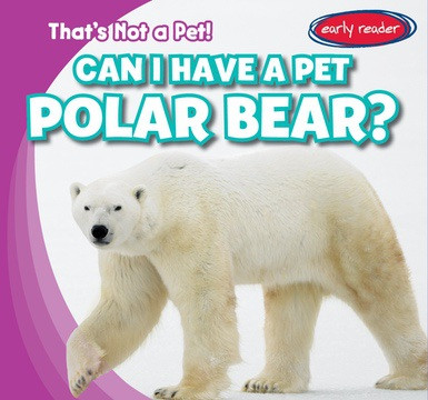 Can I Have a Pet Polar Bear? - 9781538218020 by Bert Wilberforce, 9781538218020