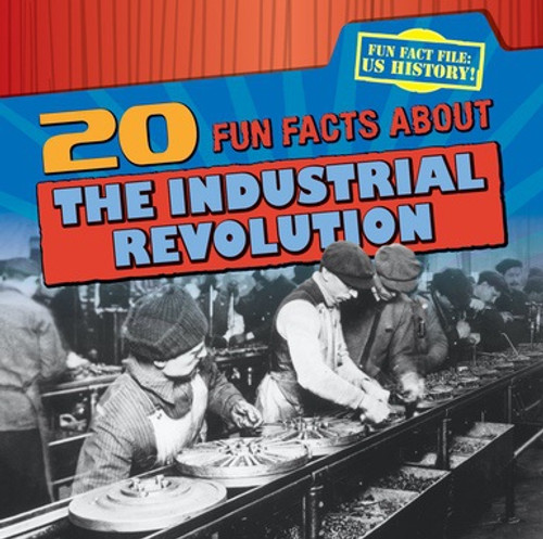 20 Fun Facts About the Industrial Revolution by Joan Stoltman, 9781538219119