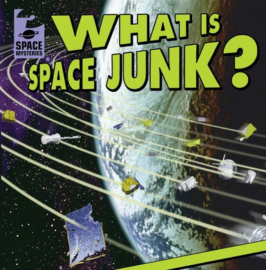 What Is Space Junk? by Todd Swatling, 9781538219676