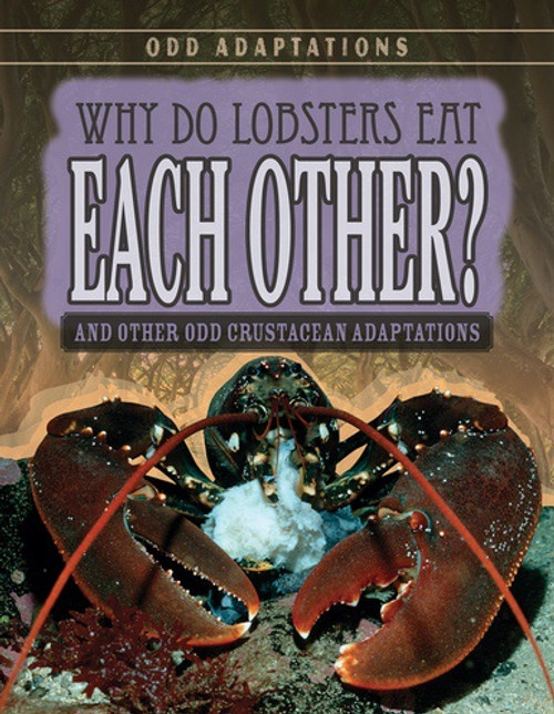 Why Do Lobsters Eat Each Other? (And Other Odd Crustacean Adaptations) - 9781538220252 by Therese M. Shea, 9781538220252