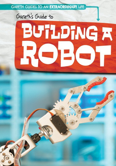 Gareth's Guide to Building a Robot - 9781538220535 by Therese M. Shea, 9781538220535