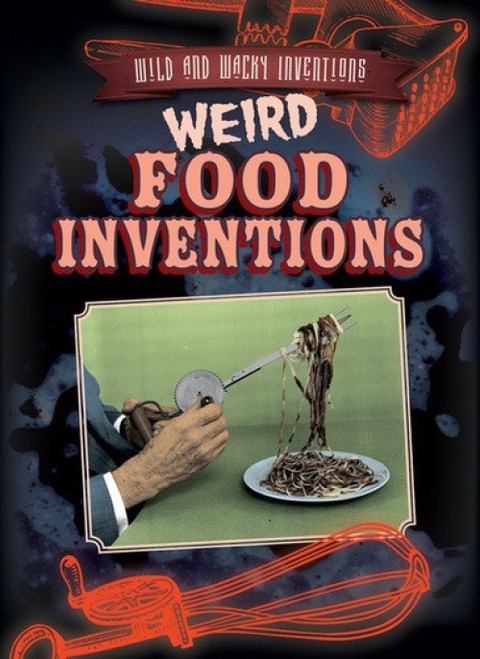 Weird Food Inventions by Jill Keppeler, 9781538220719