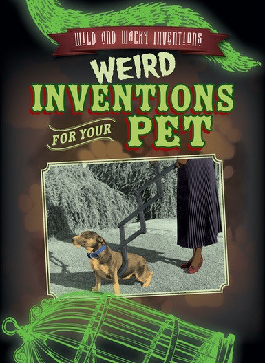 Weird Inventions for Your Pet - 9781538220771 by Daniel R. Faust, 9781538220771