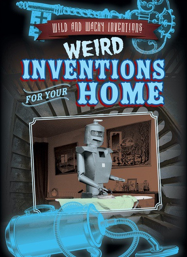 Weird Inventions for Your Home - 9781538220818 by Daniel R. Faust, 9781538220818