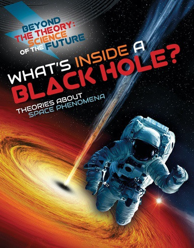 What's Inside a Black Hole? Theories about Space Phenomena by Tom Jackson, 9781538226674