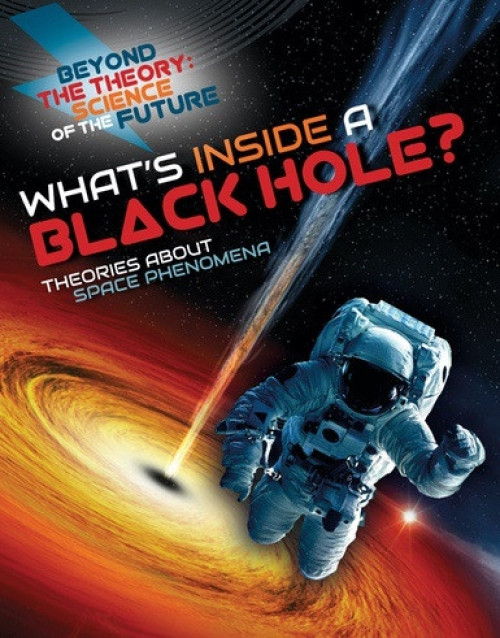 What's Inside a Black Hole? Theories about Space Phenomena - 9781538226681 by Tom Jackson