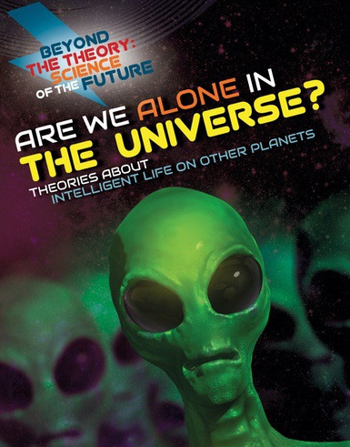 Are We Alone in the Universe? Theories About Intelligent Life on Other Planets by Tom Jackson, 9781538226735
