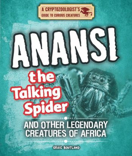 Anansi the Talking Spider and Other Legendary Creatures of Africa by Craig Boutland, 9781538227060